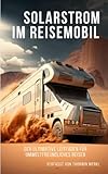  Solarstrom im Reisemobil: Der ultimative Leitfaden für umweltfreundliches Reisen