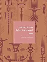 Philately Stamp Collecting Logbook: Keep track, organise, record and sort your postage stamps | Paper Logbook for documenting and cataloging for philatelist 1691315494 Book Cover