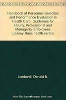 Handbook of Personnel Selection and Performance Evaluation in Healthcare: Guidelines for Hourly, Professional, and Managerial Employees (Health Series) 1555421067 Book Cover