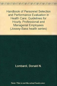 Hardcover Handbook of Personnel Selection and Performance Evaluation in Healthcare: Guidelines for Hourly, Professional, and Managerial Employees (HEALTH SERI) Book