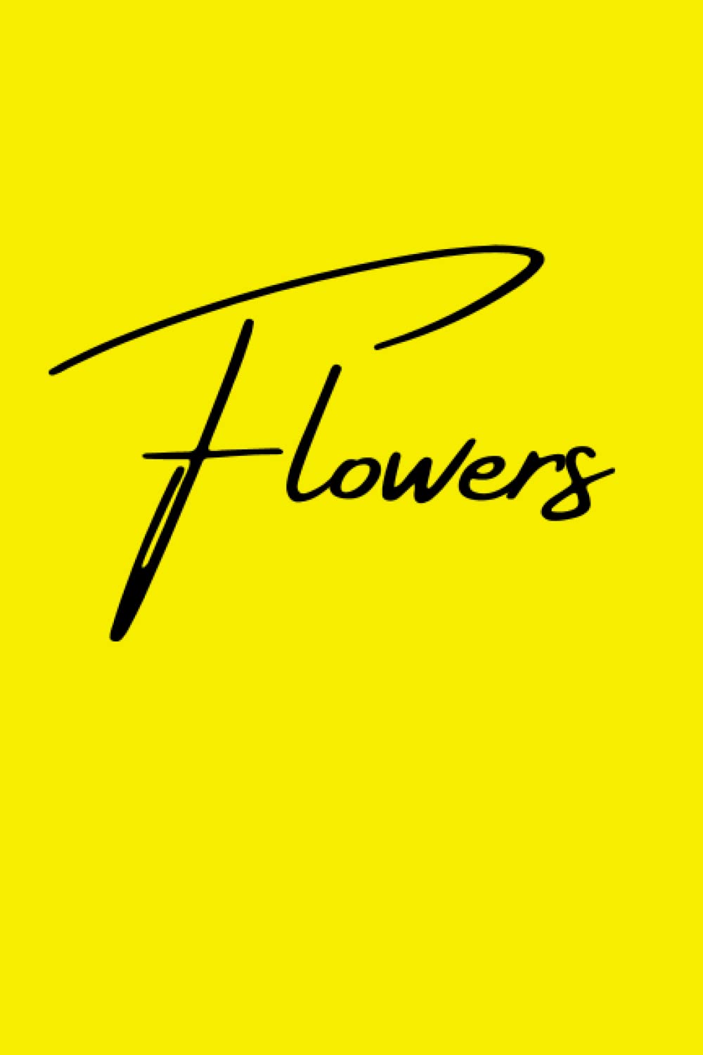 Flowers, Lined Notebook With Bsic Yellow Cover, Motivational Quotes For Lovers Of Yellow, For back to school, Work.. and salf care for girls Boys, Cute note.