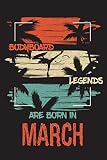  BODYBOARD Legends Are Born In MARCH: Enjoy the ride with the BODYBOARDING EXTREME SPORTS JOURNAL for Men and Women, Notebook Gifts for youth and kids ... at 6\" x 9\", 120 pages, Flexible Paperback)