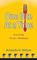 One Bite at a Time: Eating That Works 0692528695 Book Cover