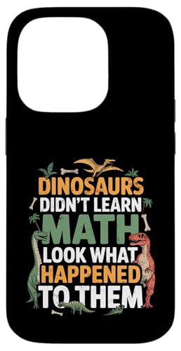 Dinosaurs Didn't Learn Math Funny Math Teacher Students Fun X}zP[X iPhone 14 Pro p