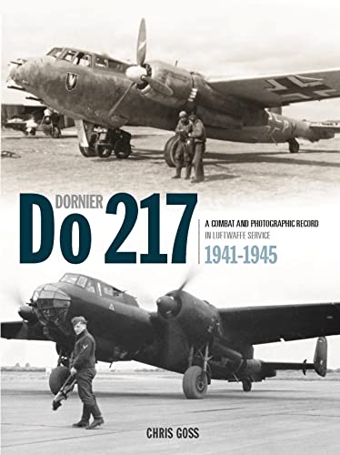 Dornier Do 217 1941-1945: A Combat And Photographic Record In Luftwaffe Service 1941-1945