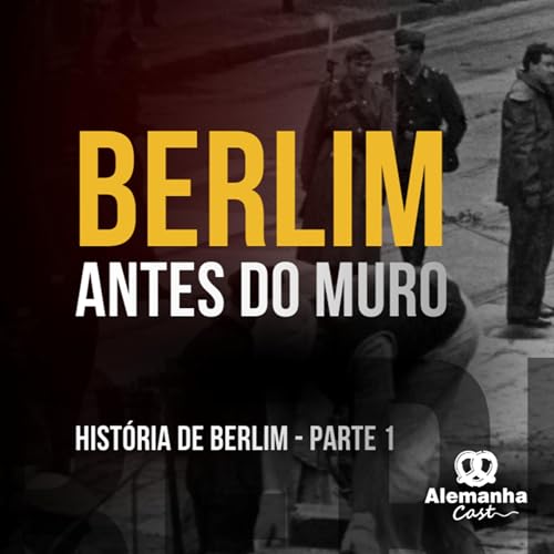 212 - Hist&oacute;ria de Berlim (Parte 1)