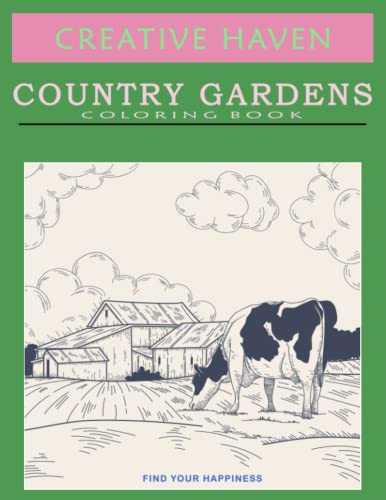 Creative Haven Country Gardens Coloring Book: Relax & Find Your Happiness A Calming Coloring Book