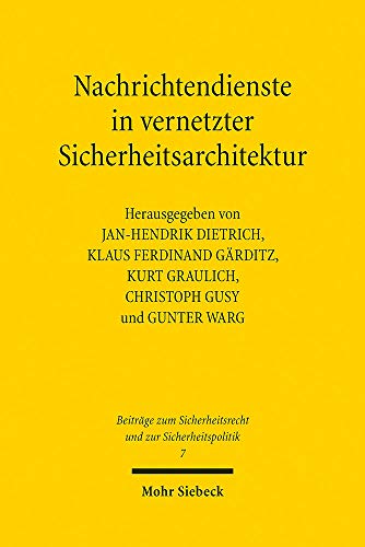 Nachrichtendienste in vernetzter Sicherheitsarchitektur (Beiträge zum Sicherheitsrecht und zur Sicherheitspolitik, Band 7)