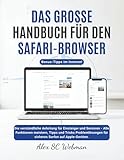 DAS GROSSE HANDBUCH FÜR DEN SAFARI BROWSER: Die verständliche Anleitung für Einsteiger und Senioren – Alle Funktionen meistern, Tipps und Tricks Problemlösungen für sicheres Surfen auf Apple-Geräten