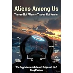 Aliens Among Us: They're Not Aliens - They're Not Human Audiolibro Por Greg Pasden arte de portada