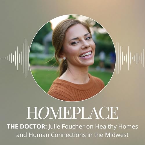 The Doctor: Julie Foucher on Healthy Homes and Human Connections in the Midwest