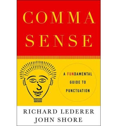 [COMMA SENSE: A FUNDAMENTAL GUIDE TO PUNCTUATION BY (AUTHOR)LEDERER, RICHARD]COMMA SENSE: A FUNDAMENTAL GUIDE TO PUNCTUATION[PAPERBACK]07-10-2007