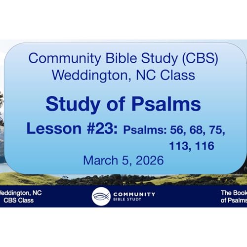 CBS Weddington, NC Class - Study of Psalms Lesson #23: Psalms 56, 68, 75, 113, 116