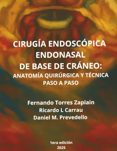 CIRUGÍA ENDOSCÓPICA ENDONASAL DE BASE DE CRÁNEO: ANATOMÍA QUIRÚRGICA Y TÉCNICA PASO A PASO (Spanish Edition)