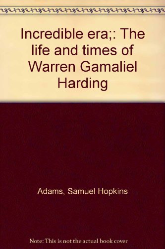 Incredible era;: The life and times of Warren G... B0007E8NSK Book Cover