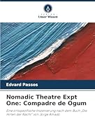 Nomadic Theatre Expt One: Compadre de Ogum: Eine ortsspezifische Inszenierung nach dem Buch „Die Hirten der Nacht“ von Jorge Amado (German Edition) 6206823083 Book Cover