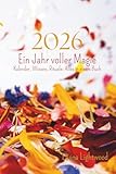 2026 – Ein Jahr voller Magie: Mondzyklen, Rituale und kreativer Wochenplaner: Ein Tagebuch und Journal zur Selbstentfaltung mit Mantras, Räucherungen ... Wissen, Rituale: Alles in einem Buch - Luana Lightwood 