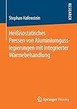  Heißisostatisches Pressen von Aluminiumgusslegierungen mit integrierter Wärmebehandlung