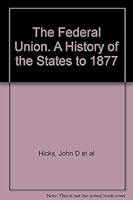 The Federal Union. A History of the States to 1877 B008N0HGZQ Book Cover