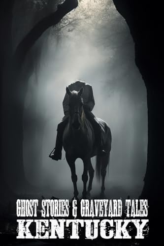 Ghost Stories & Graveyard Tales: Kentucky