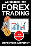 Werde Reich mit Forex Trading: Es ist einfacher als du denkst. Schritt für Schritt und einfach mit Währungen - Devisen Vermögen aufbauen und finanziell Unabhängig werden. Passives Einkommen aufbauen.