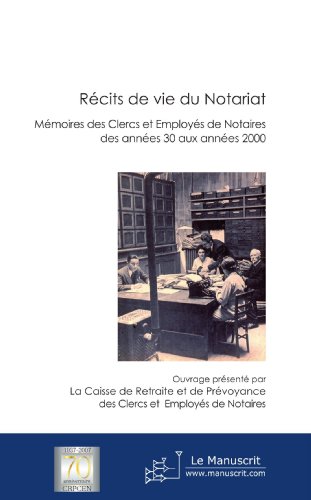 Récits de vie du Notariat: Mémoire des clercs et employés de nataires des années 30 aux années 2000