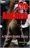 The Audition: A Short Erotic Story