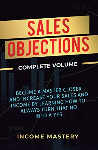 Sales Objections: Become a Master Closer and Increase Your Sales