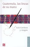 Guatemala. Las l&Atilde;&shy;neas de su mano (Biblioteca Americana) (Spanish Edition)