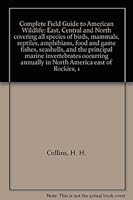 Complete Field Guide to American Wildlife: East, Central and North covering all species of birds, mammals, reptiles, amphibians, food and game fishes, seashells, and the principal marine invertebrates B00B5IE4P8 Book Cover