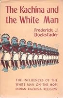 The kachina and the white man;: A study of the influences of white culture on the Hopi kachina cult B0007DO28Q Book Cover