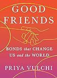 Good Friends: Bonds That Change Us and the World