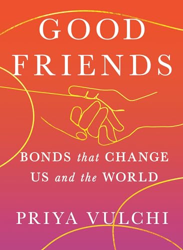 Good Friends: Bonds That Change Us and the World