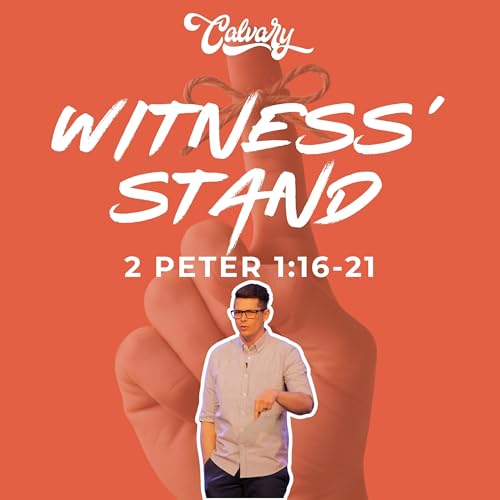 2 Peter 1:16-21 &ndash; Witness&rsquo; Stand