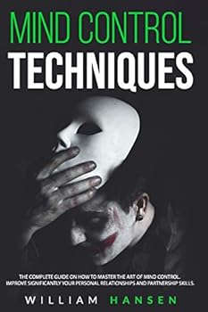 Paperback mind control techniques: The Complete Guide on How to Master the Art of Mind Control. Improve Significantly Your Personal Relationships and Par Book