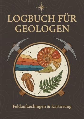 Logbuch für Geologen: Dein unverzichtbarer Begleiter im Feld: Feldnotizen, Bohrkernprotokolle und Referenztabellen