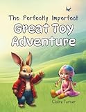  The Perfectly Imperfect Great Toy Adventure: Helping kids understand compassion, acceptance and develop friendship skills