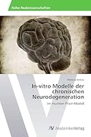 In-vitro Modelle der chronischen Neurodegeneration: Im murinen Prion-Modell 3639786726 Book Cover