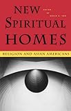 New Spiritual Homes: Religion and Asian Americans (Intersections: Asian and Pacific American Transcu