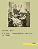  Praktisches Kochbuch fuer die Deutschen in Amerika