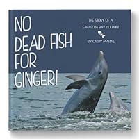 No Dead Fish for Ginger! the Story of a Sarasota Bay Dolphin 1936172526 Book Cover