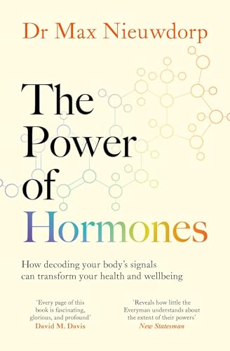 The Power of Hormones: The new science of how hormones shape every aspect of our lives