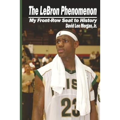 The LeBron Phenomenon: My Front-Row Seat to History