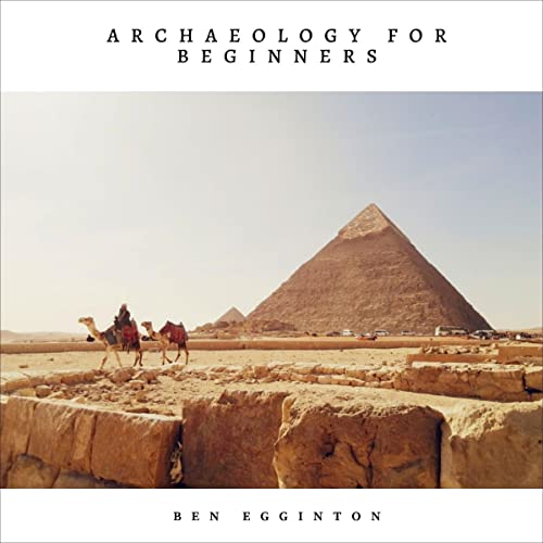 Archaeology for Beginners by Ben Egginton episode artwork