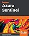 Learn Azure Sentinel: Integrate Azure security with artificial intelligence to build secure cloud systems