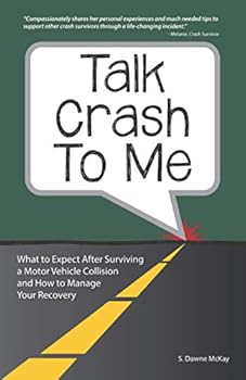Paperback Talk Crash To Me: What to Expect After Surviving a Motor Vehicle Collision and How to Manage Your Recovery Book