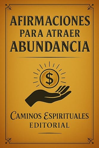 Afirmaciones para atraer abundancia: 111 frases positivas para reprogramar tu mente y manifestar ...