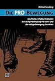 Die Pro-Bewegung: Geschichte, Inhalte, Strategien der 'Bürgerbewegung Pro Köln' und der 'Bürgerbewegung Pro NRW'
