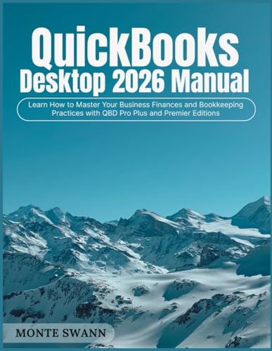 QuickBooks Desktop 2026 Manual: Learn How to Master Your Business