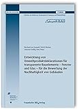  Entwicklung von Umweltproduktdeklarationen für transparente Bauelemente - Fenster und Glas - für die Bewertung der Nachhaltigkeit von Gebäuden. ... Bauwesen. (Forschungsinitiative Zukunft Bau)